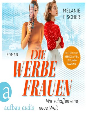 cover image of Die Werbefrauen--Wir schaffen eine neue Welt (Ungekürzt)